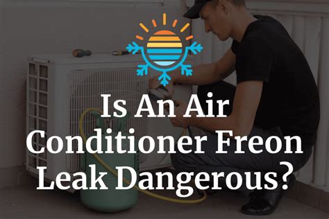 is a freon leak dangerous|Refrigerant poisoning: Causes, symptoms, and。